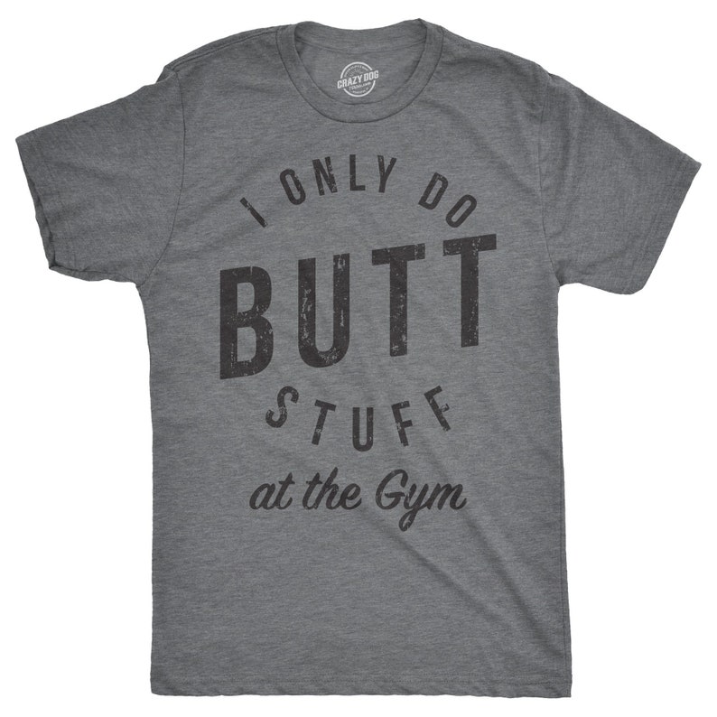 Funny Training Sports I Only Do Butt Stuff At The Gym Printed T-shirt