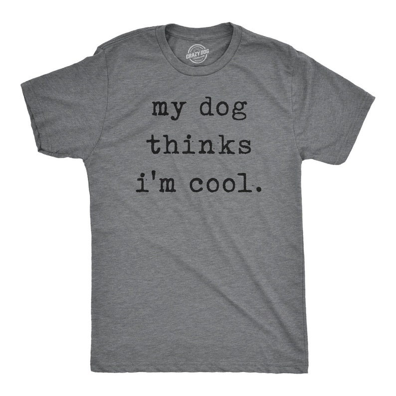 Animal Pet Lover My Dog Thinks I'm Cool Printed T-shirt