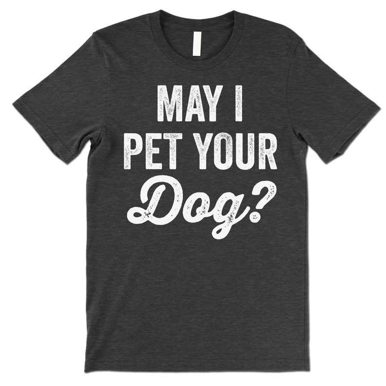 Pet Dog Lover May I Pet Your Dog Printed T-shirt