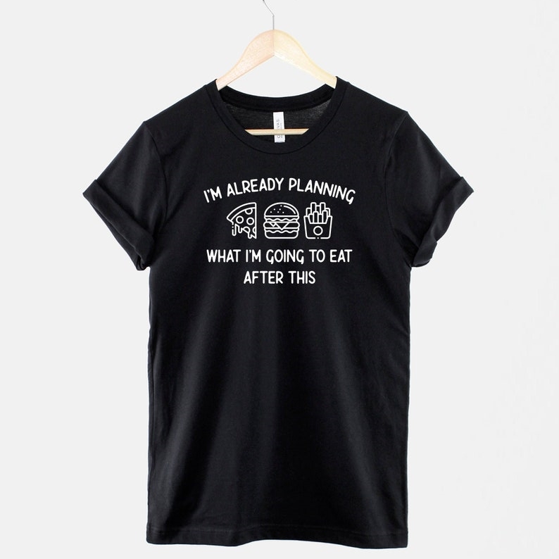 Food Lover Foodie I'm Already Planning What I'm Going To Eat Printed T-shirt