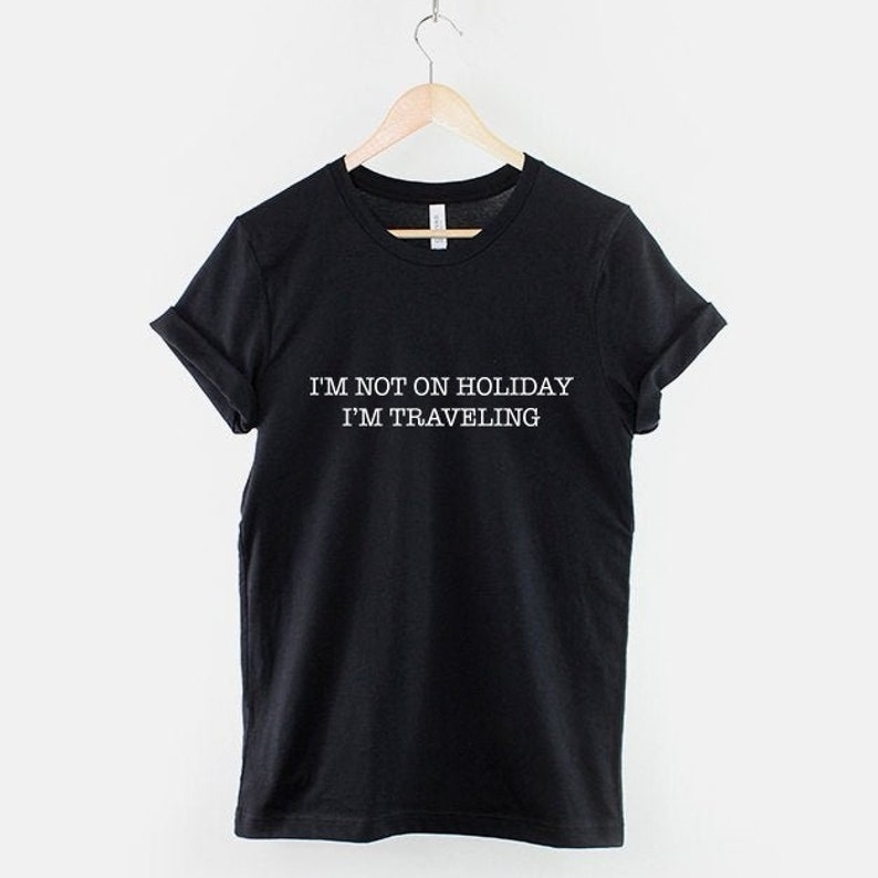 Travel Lover I'm Not On Holiday I'm Traveling Printed T-shirt