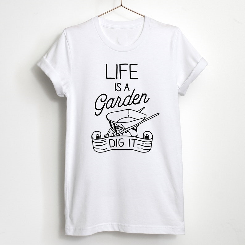 Funny Gardening Plant Lover Life Is A Garden Dig It Printed T-shirt 