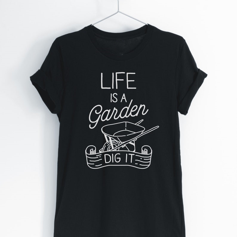Funny Gardening Plant Lover Life Is A Garden Dig It Printed T-shirt 