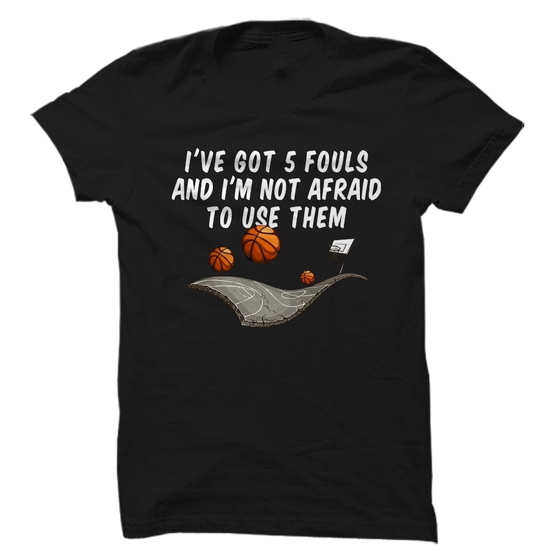 I've Got 5 Fouls Basketball Lover Printed T-shirt 