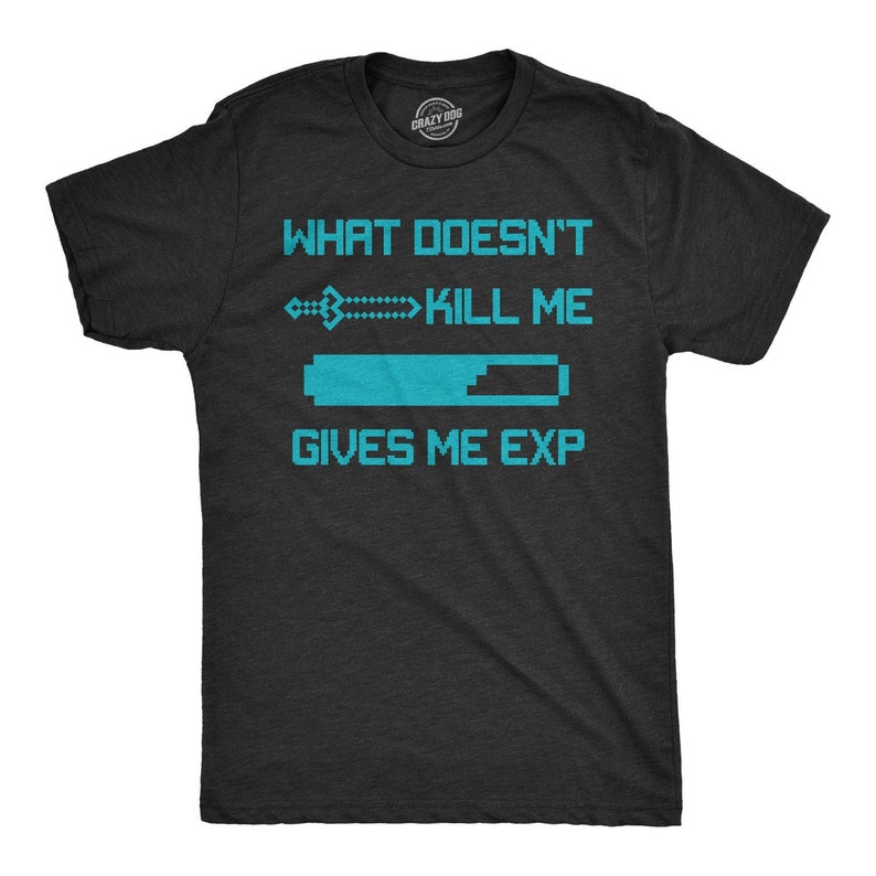 Doesn't Kill Me Give Me EXP Funny Game Gamer Printed T-shirt