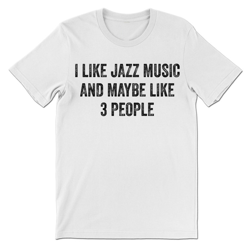 I Like Jazz Music And Maybe Like Three People Jazz Music Festival T-shirt 