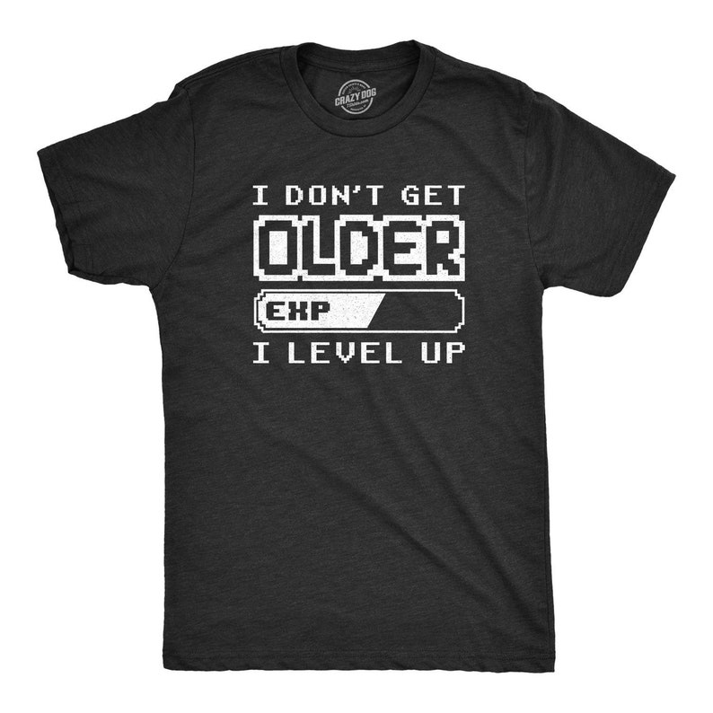 I Don't Get Older EXP I Level Up Game Gamer Printed T-shirt