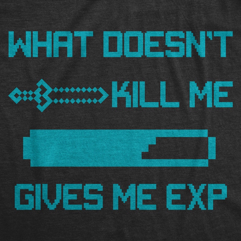 Doesn't Kill Me Give Me EXP Funny Game Gamer Printed T-shirt