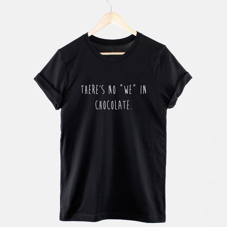 There Is No We In Chocolate Festival Chocolate Lover T-Shirt