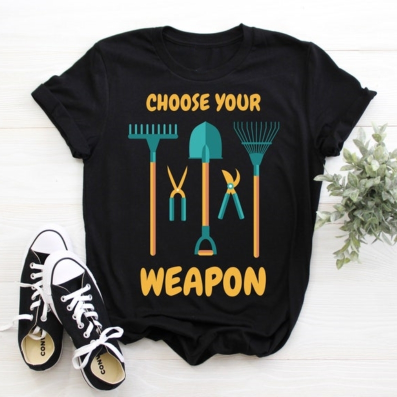 Choose Your Weapon Funny Gardening Plant Lover T-shirt 