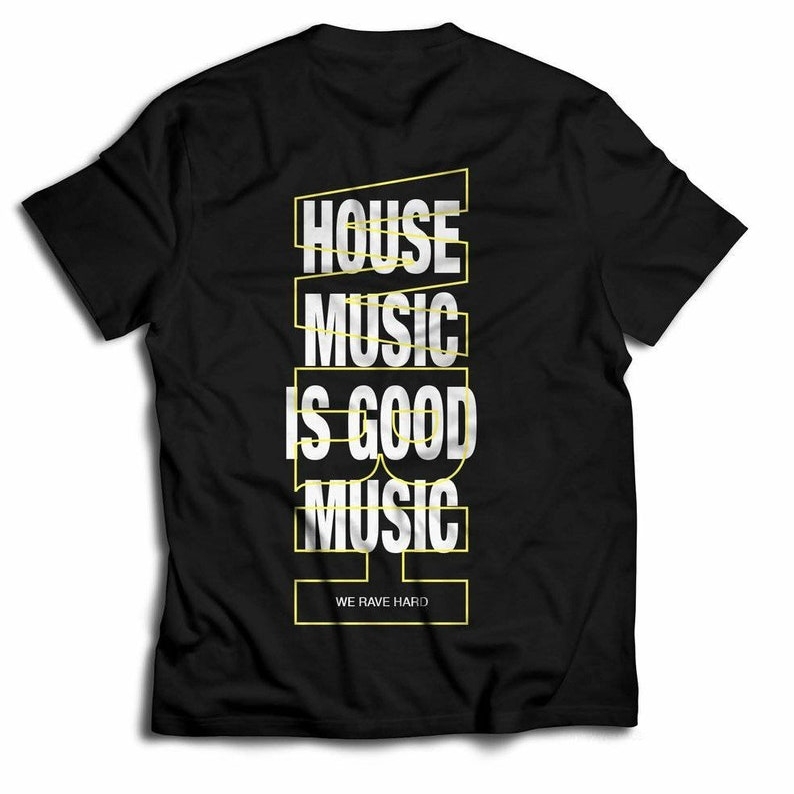 Music Festival House Music Is Good Music Printed T-shirt 