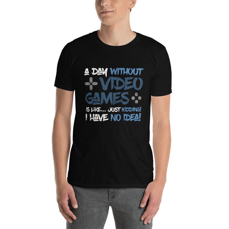 A Day Without Video Games No Idea Funny Game Gamer Printed T-shirt