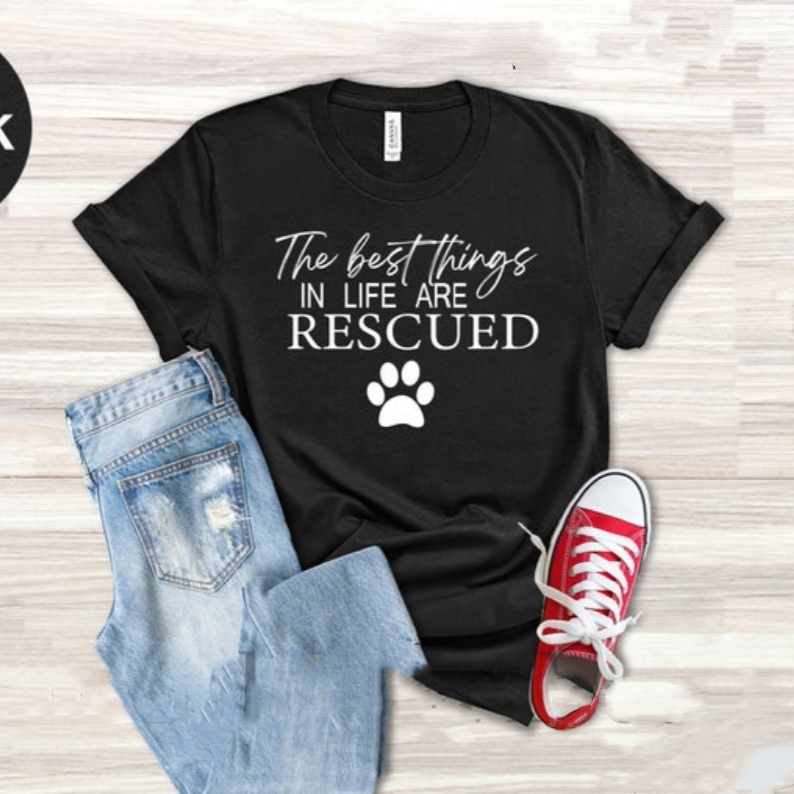 The Best Things In Life Are Rescued Animal Pet Lover Printed T-shirt
