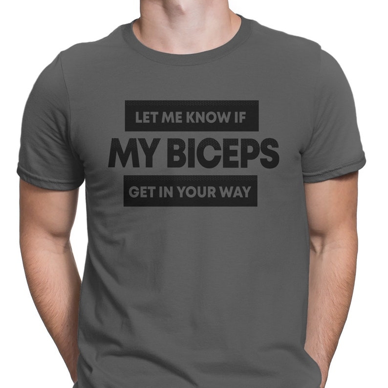 Let Me Know If My Biceps Get In Your Way Funny Gym Training T-shirt