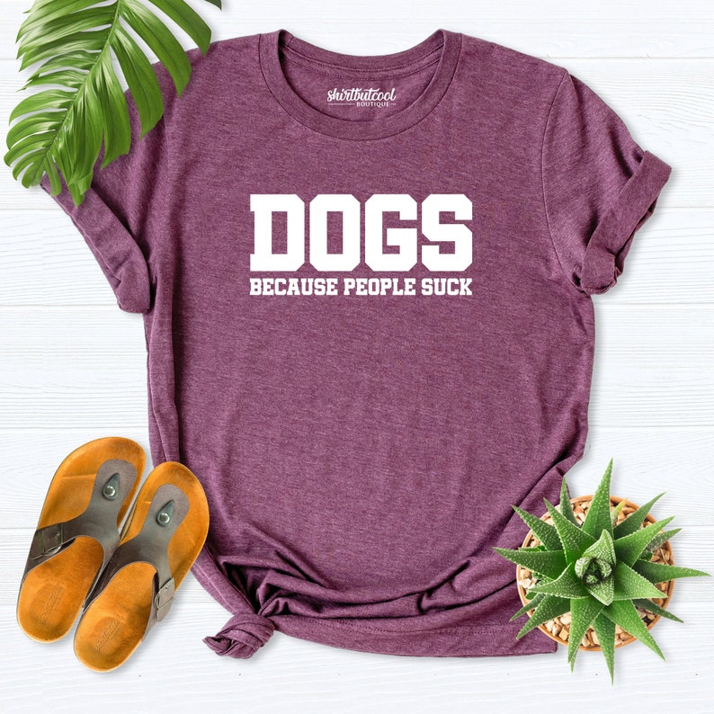 Dogs Because People Suck Animal Pet Lover Printed T-shirt