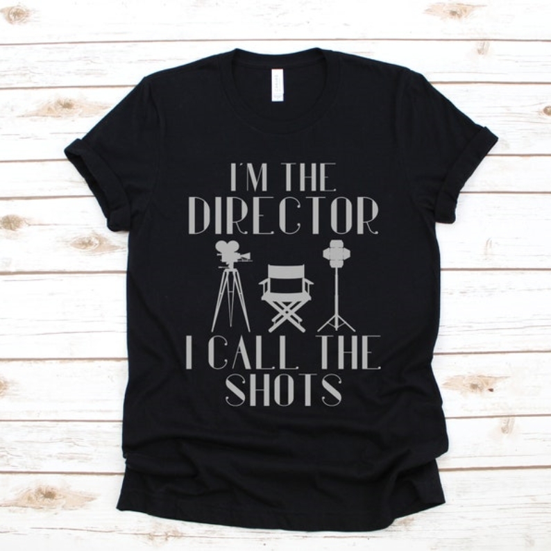 I'm The Director I Call The Shots Movie Film Lover T-shirt