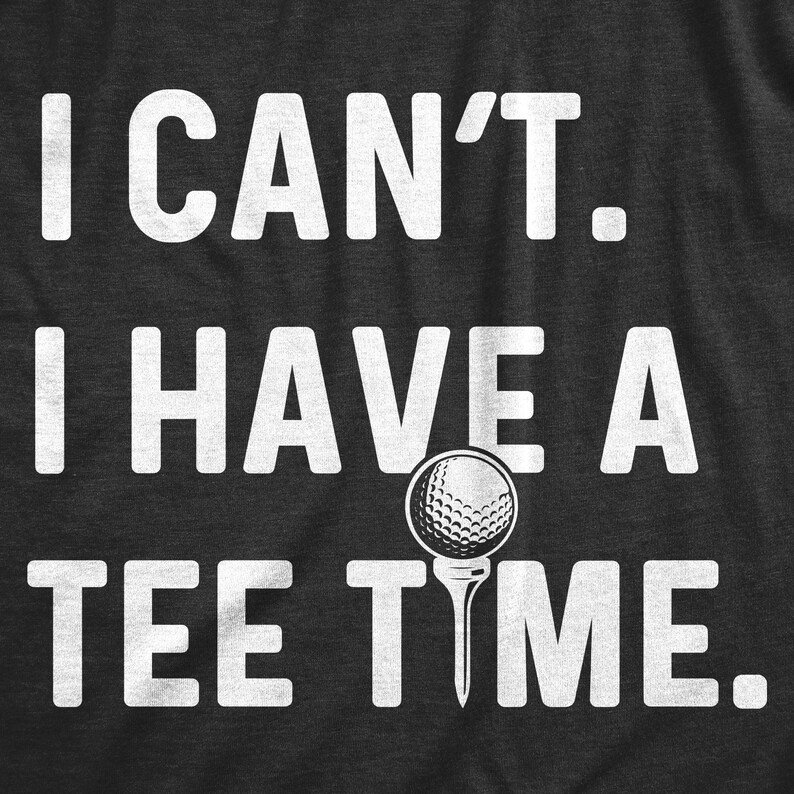 I Can't I Have A Tee Time Funny Golf Lover Printed T-shirt