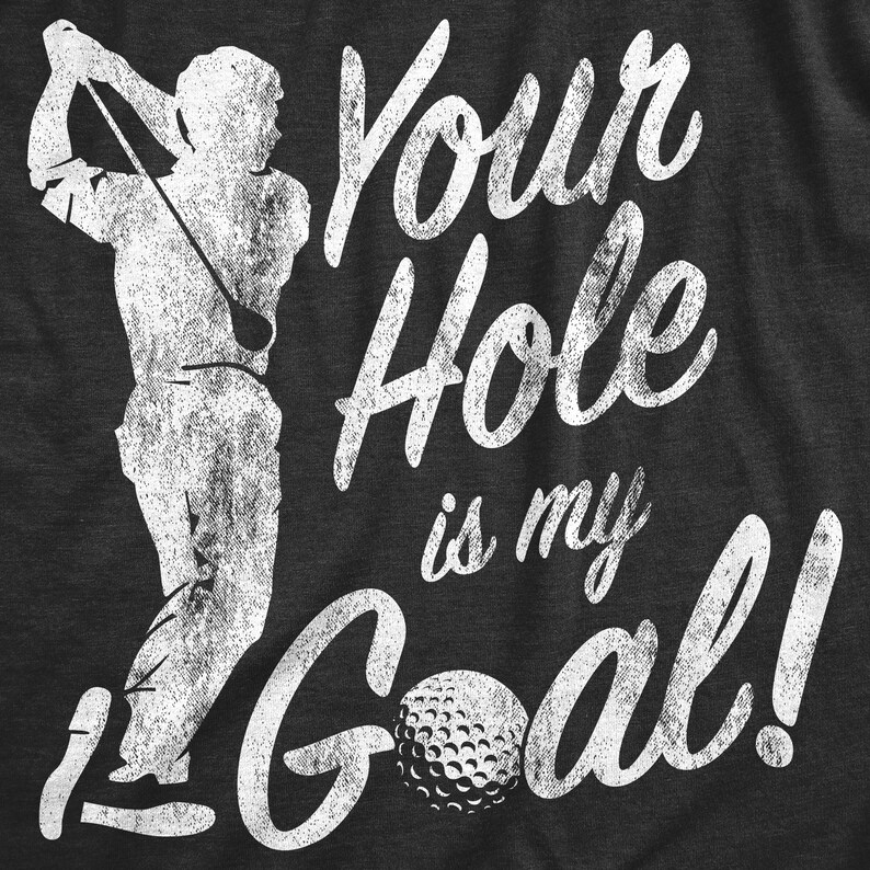 Your Hole Is My Goal Funny Golf Lover T-shirt