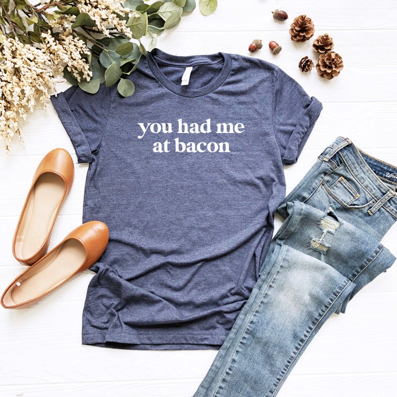 You Had Me at Bacon Foodie Food Lover Printed T-shirt