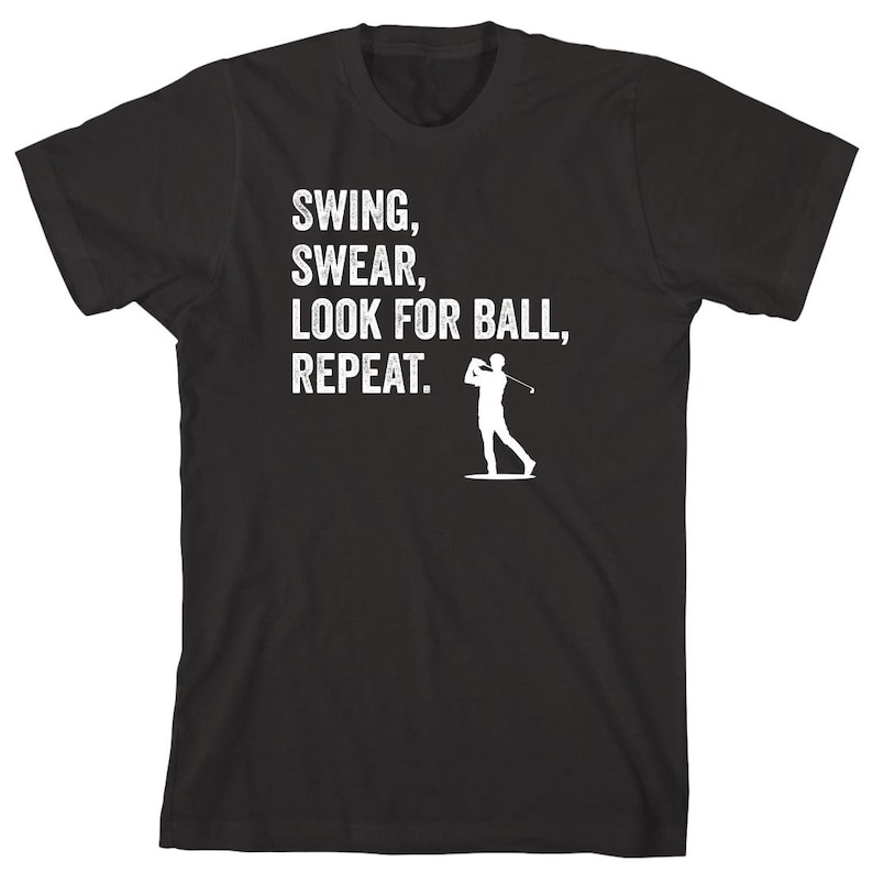Swing Swear Look For Ball Repeat Golf Lover Printed T-shirt