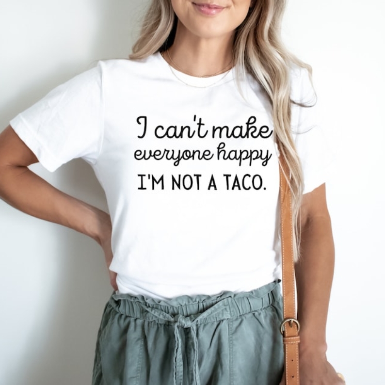 I Can't Make Everyone Happy Not A Taco Foodie Food Lover T-shirt