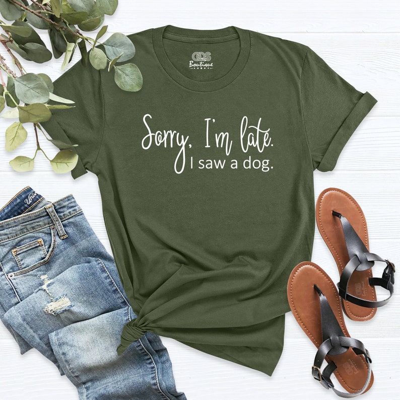 Sorry I’m Late I Saw a Dog Funny Animal Pet Lover T-shirt