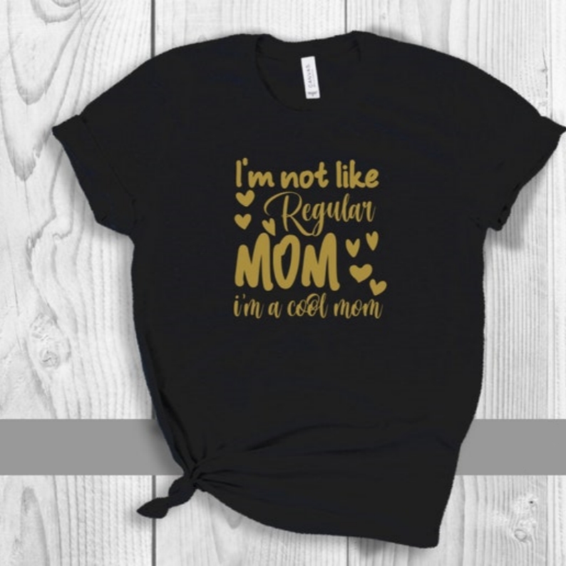 Mother's Day I Not Like Regular Mom I'm a Cool Mom Printed T-shirt 