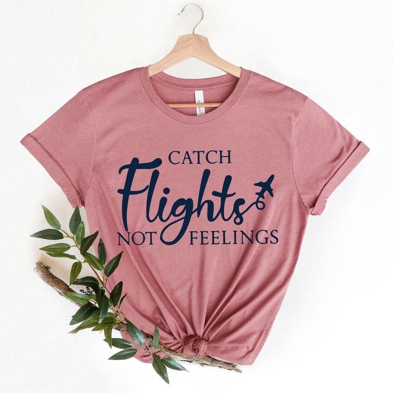 Vacation Travel Lover Catch Flights Not Feelings Printed T-shirt