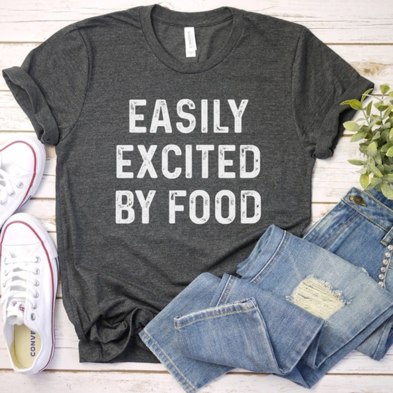 Easy Excited By Food Funny Foodie Printed T-shirt