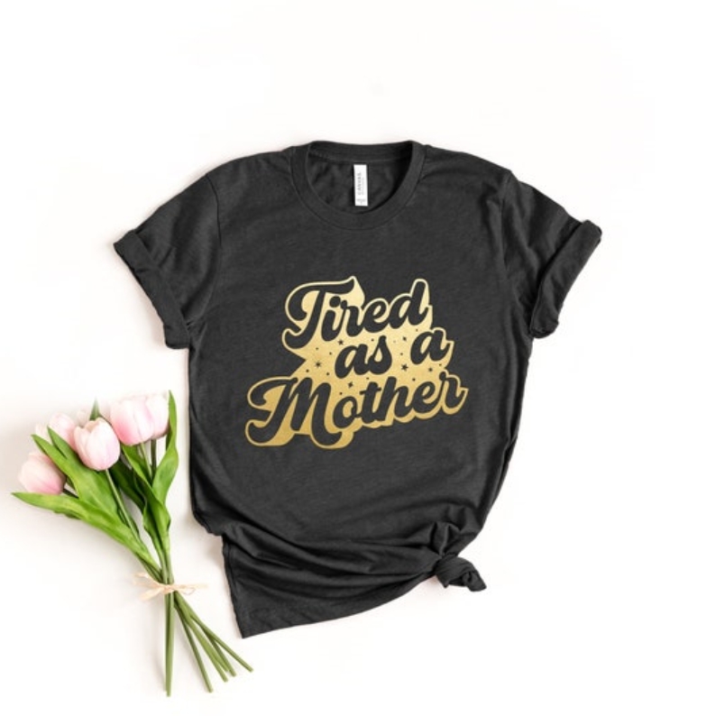 Mother's Day Tired As A Mother Printed T-shirt 
