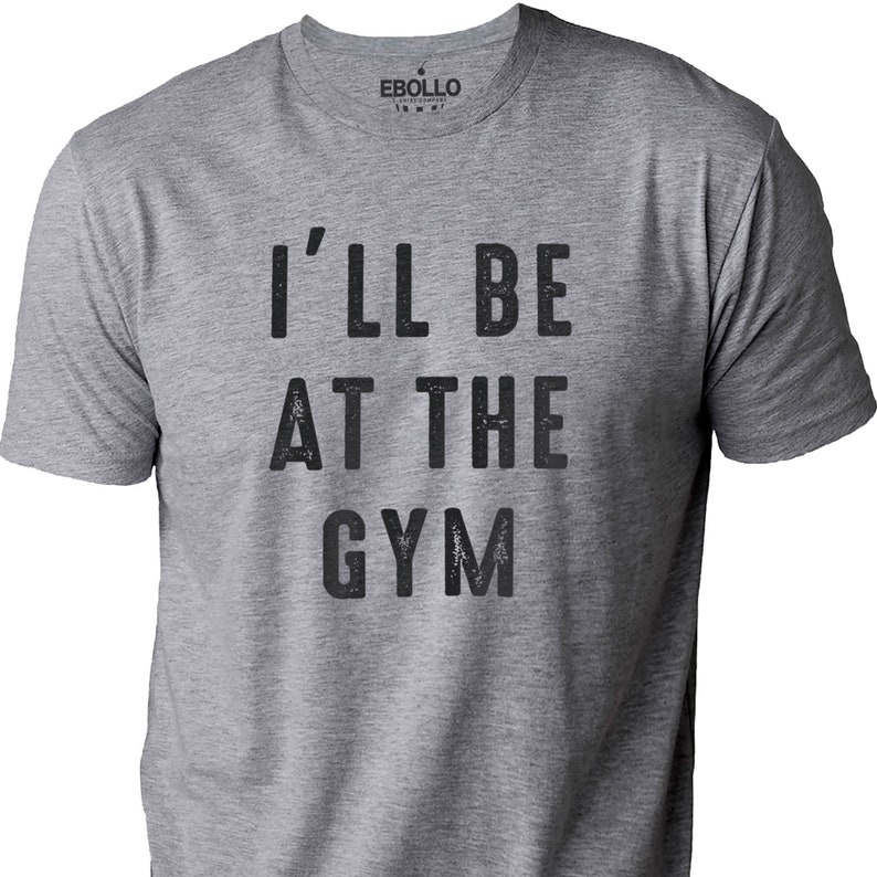 I'll Be At The GYM Funny Gym Workout Printed T-shirt