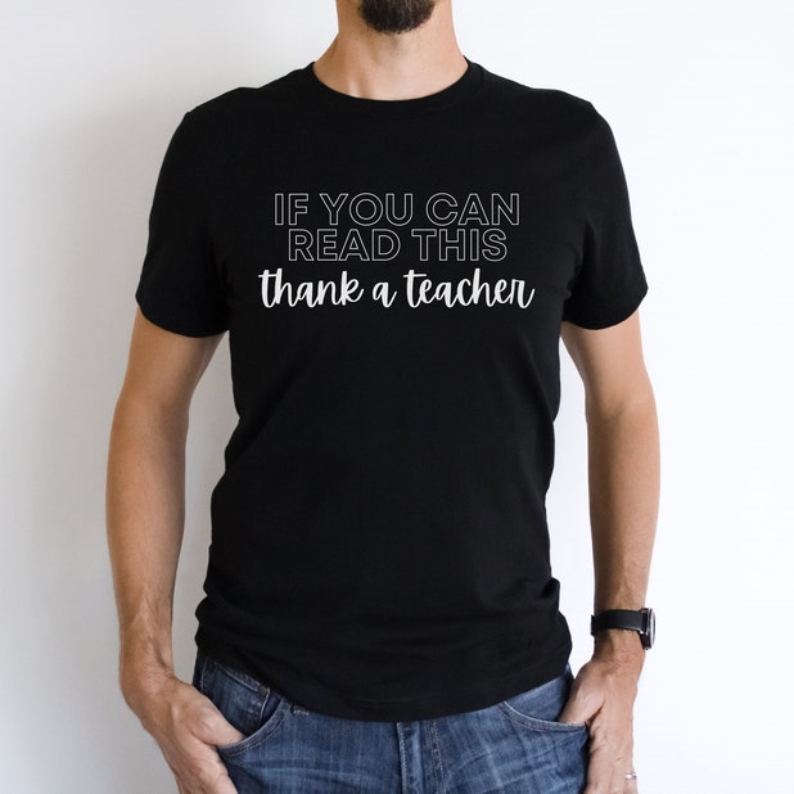 Teacher Appreciation Gift If You Can Read This Thank A Teacher Printed T-Shirt