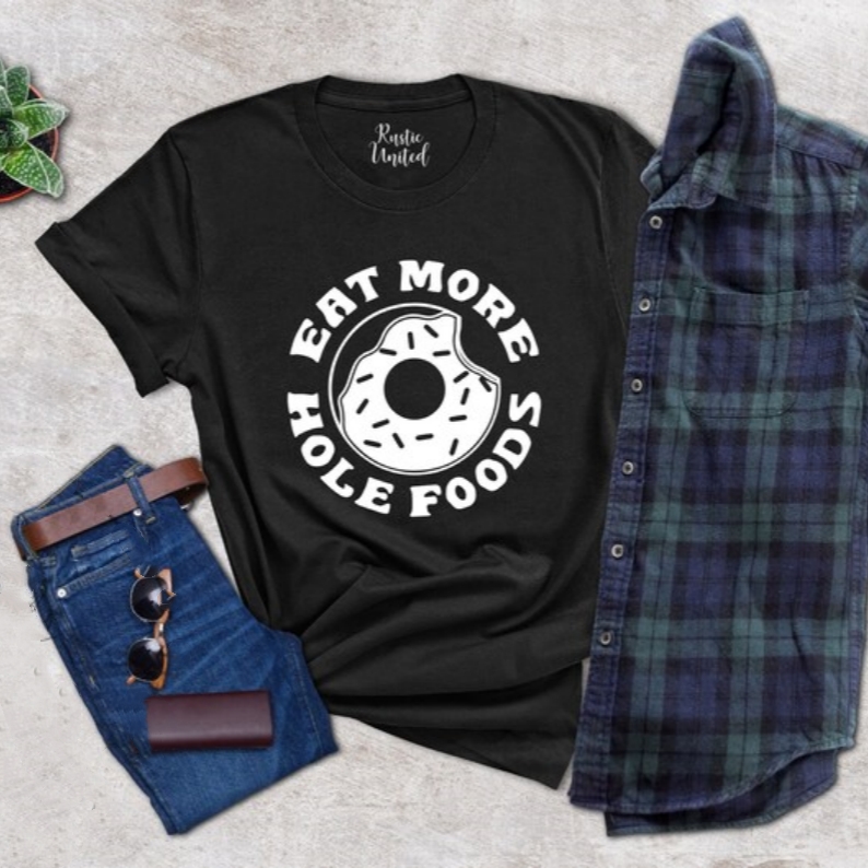 Eat More Hole Foods Funny Foodie Food Lover T-shirt