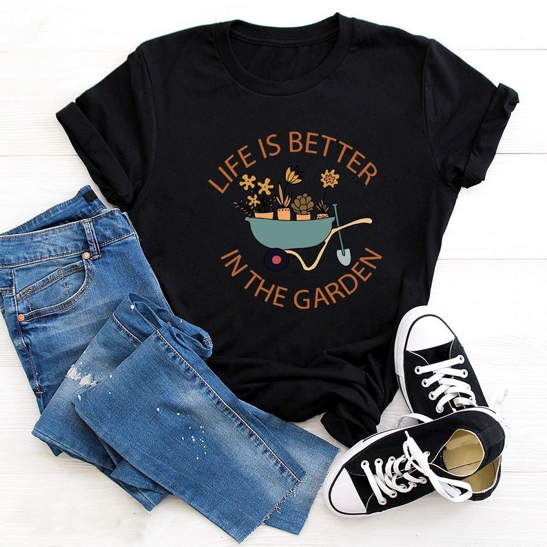 Life Is Better in The Garden Funny Gardening Plant Lover T-shirt 
