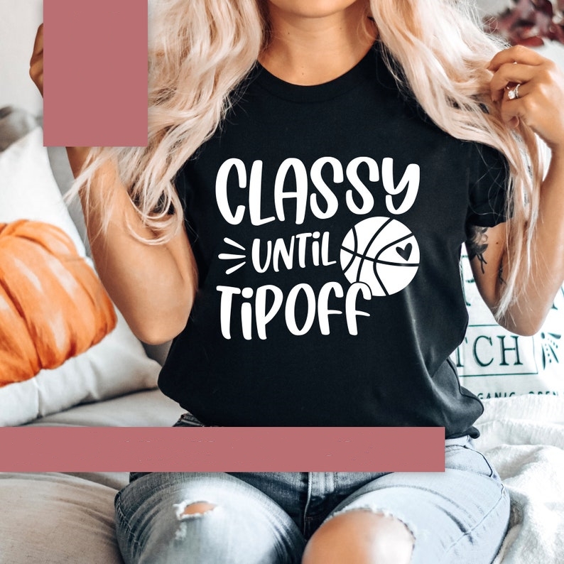 Classy Until Tipoff Funny Basketball Lover T-shirt 