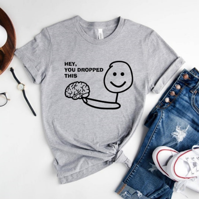 Hey You Dropped This Funny Humor Joke Printed T-shirt