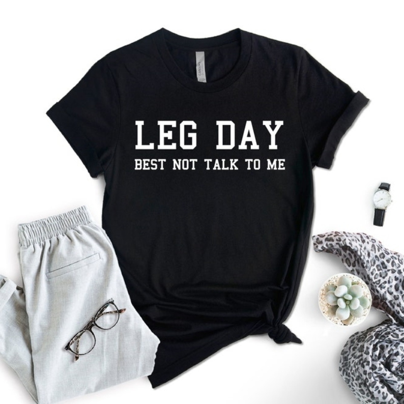Funny Training Sports Leg Day Best Not Talk To Me Printed T-shirt