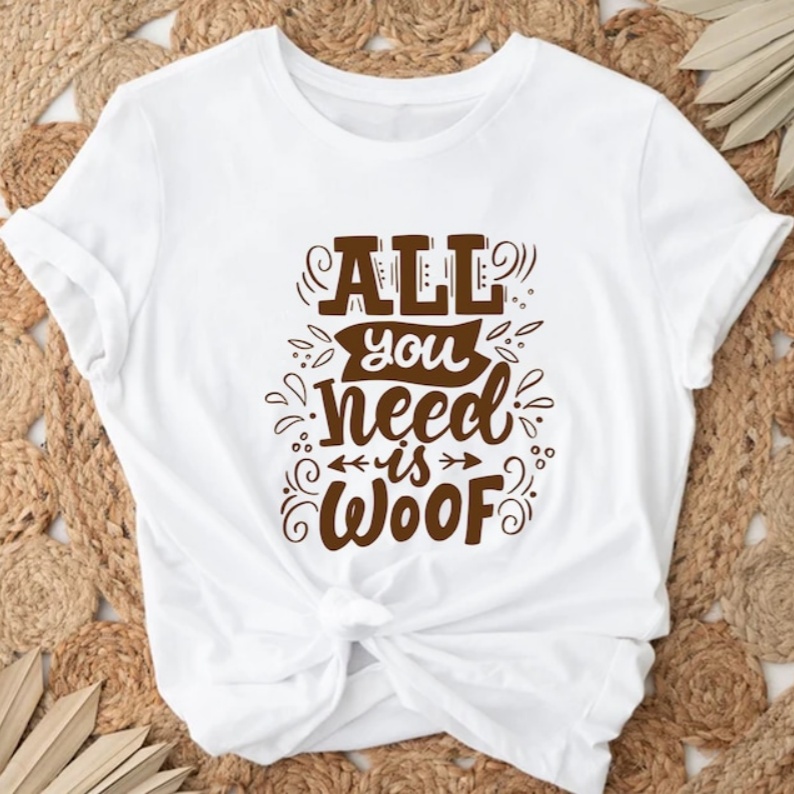Pet Dog Lover All You Need Is Woof Printed T-shirt
