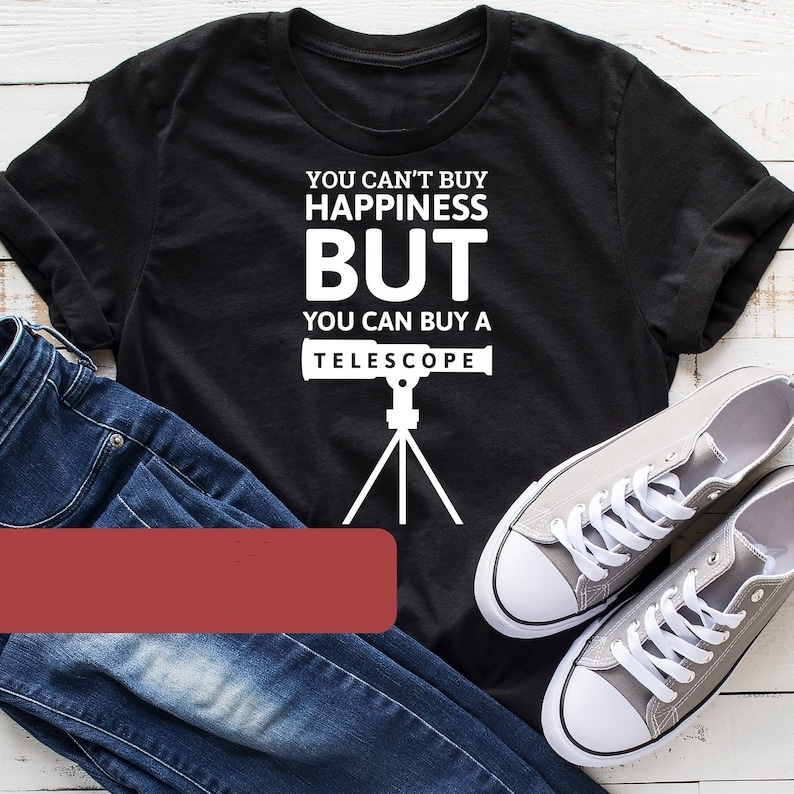 You Can Buy A Telescope Funny Amateur Astronomer Printed T-shirt 