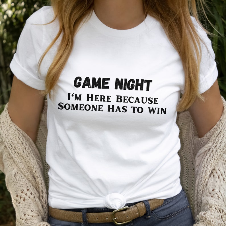 Gamer Game Night I'm Here Because Someone Has to Win Printed T-shirt