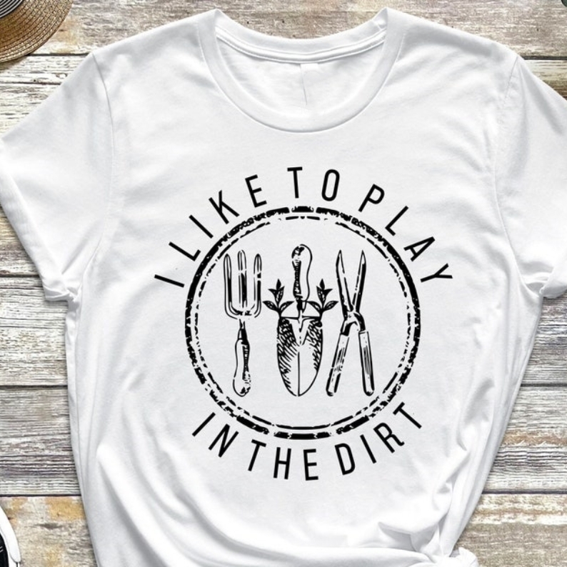 I Like To Play In The Dirt Gardening Plant Lover T-shirt 