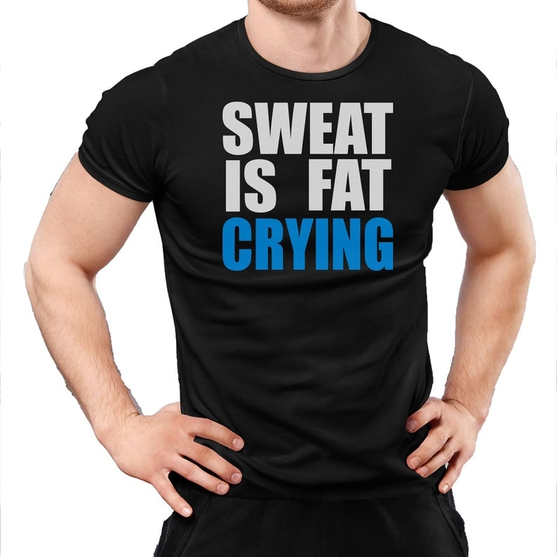  Funny Gym Workout Sweat Is Fat Crying Printed T-shirt