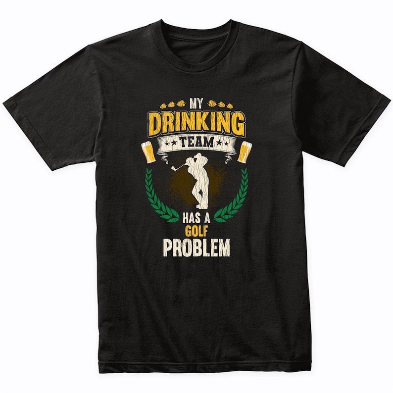 Funny Golf Lover My Drinking Team Has A Golf Problem Printed T-shirt