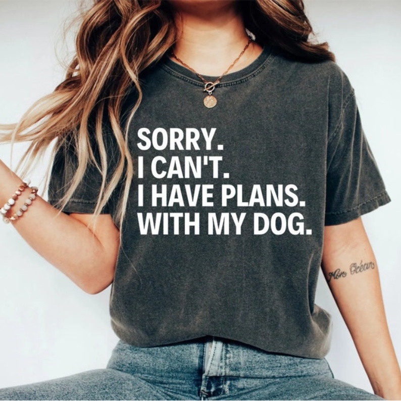 Pet Lover Sorry I have Plans With My Dog Printed T-shirt