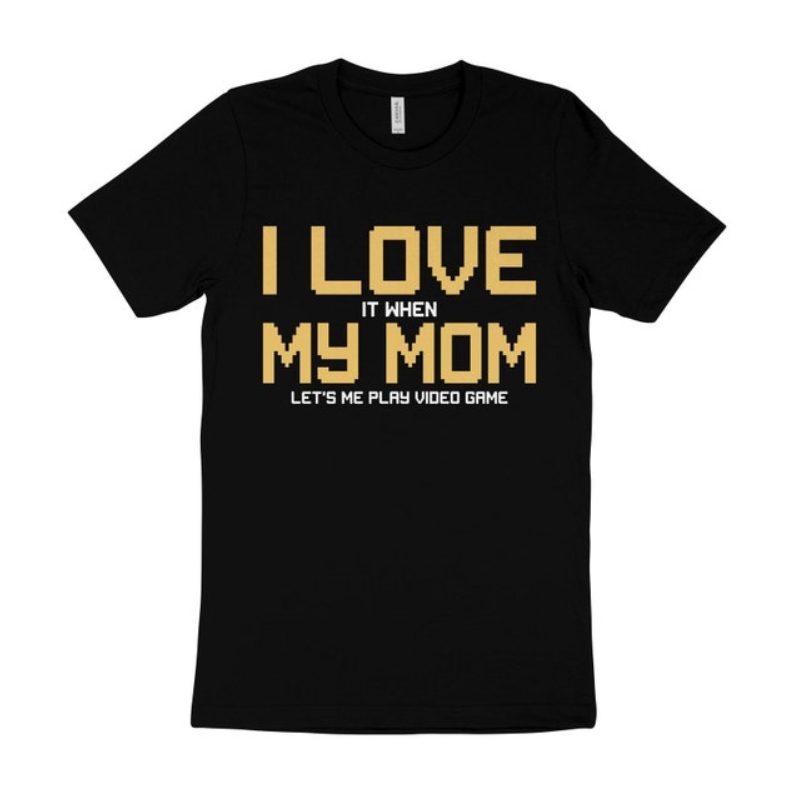 I Love It When My Mom Let's Me Play Video Game Gamer Printed T-shirt
