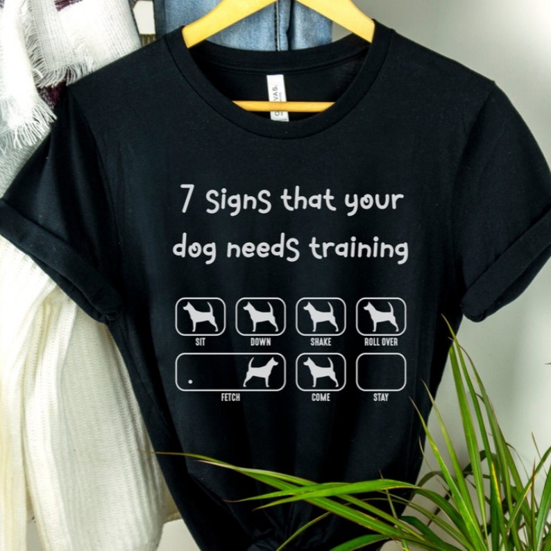 7 Signs Your Dog Need Training Funny Animal Pet Lover T-shirt