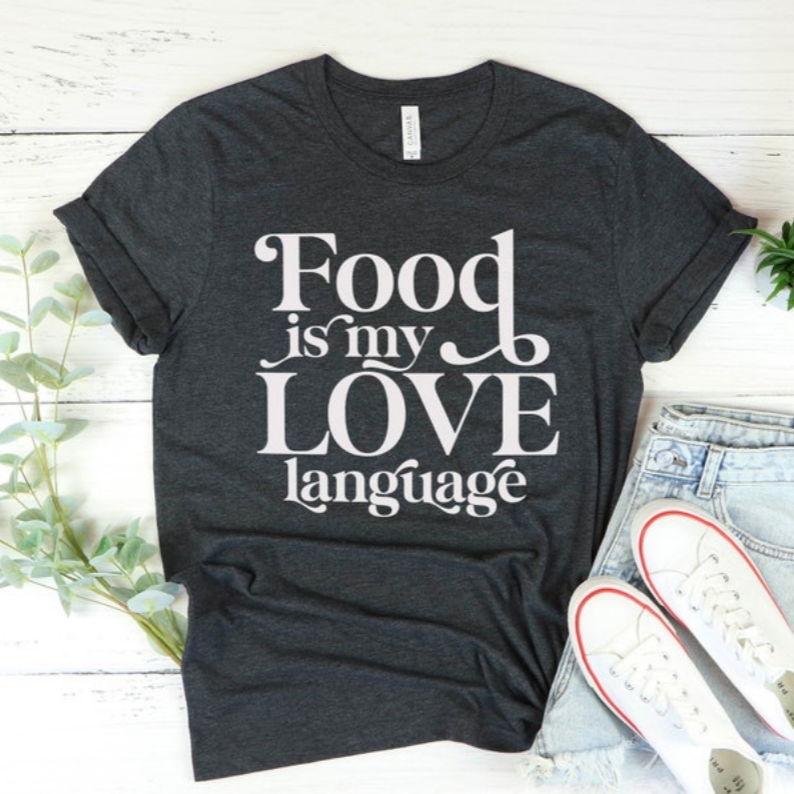 Foodie Food Lover Food Is My Love Language Printed T-shirt