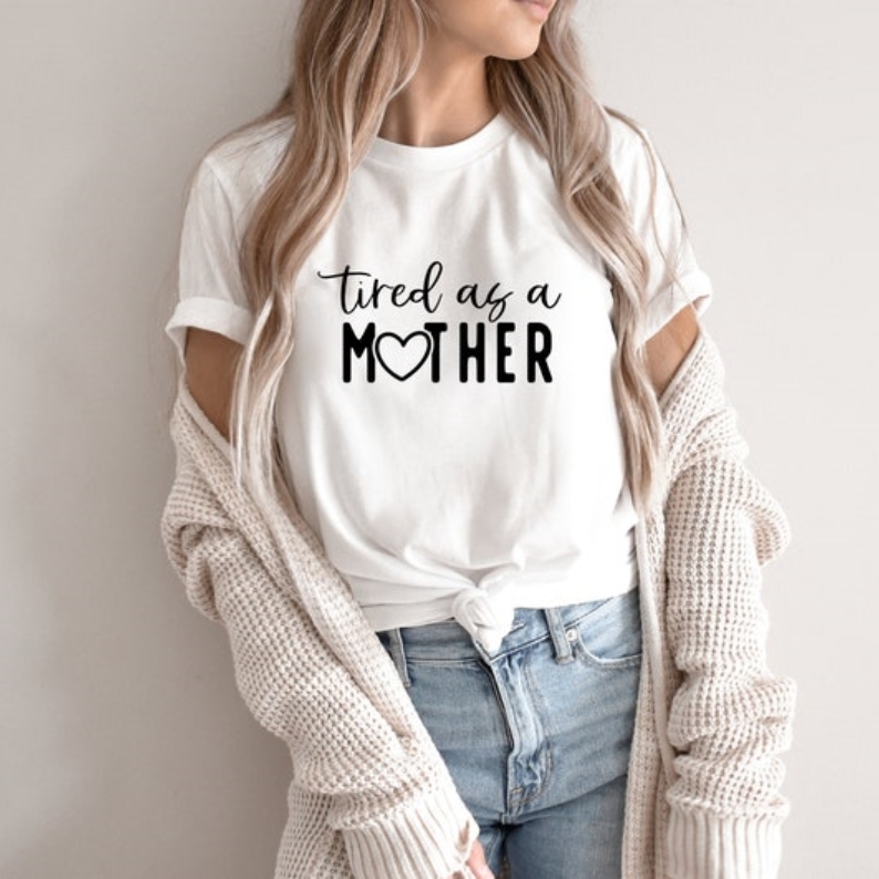 Mother's Day Gift Tired As A Mother Printed T-Shirt