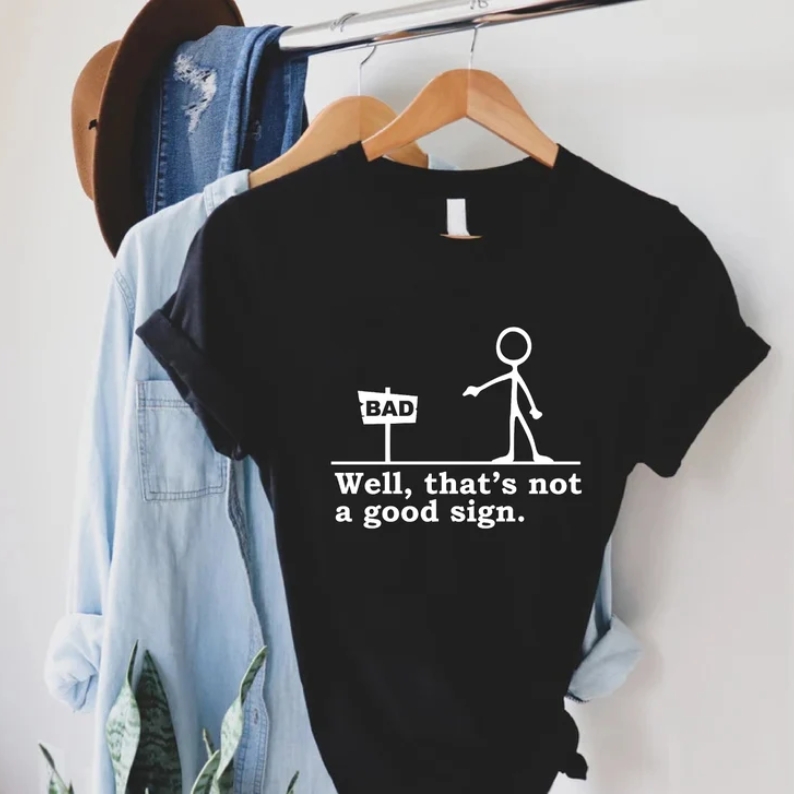 Well That's not a Good Sign Funny Humor Joke Printed t-shirt