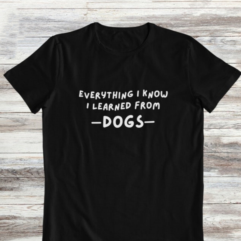 Everything I Know I Learned From Dogs Pet Lover Printed T-shirt